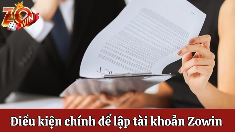 Những điều kiện chính để lập tài khoản Zowin mới